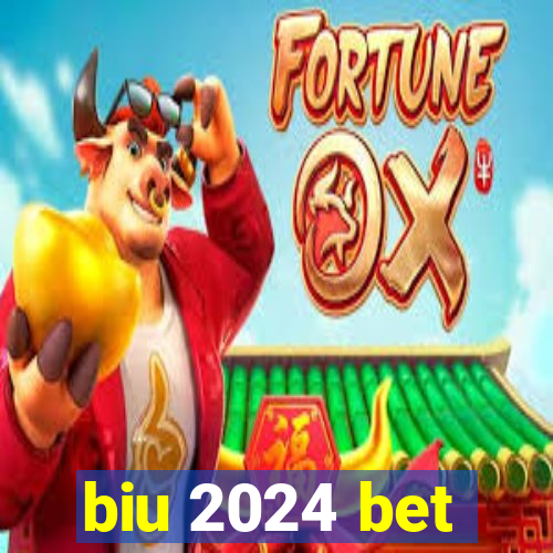 biu 2024 bet